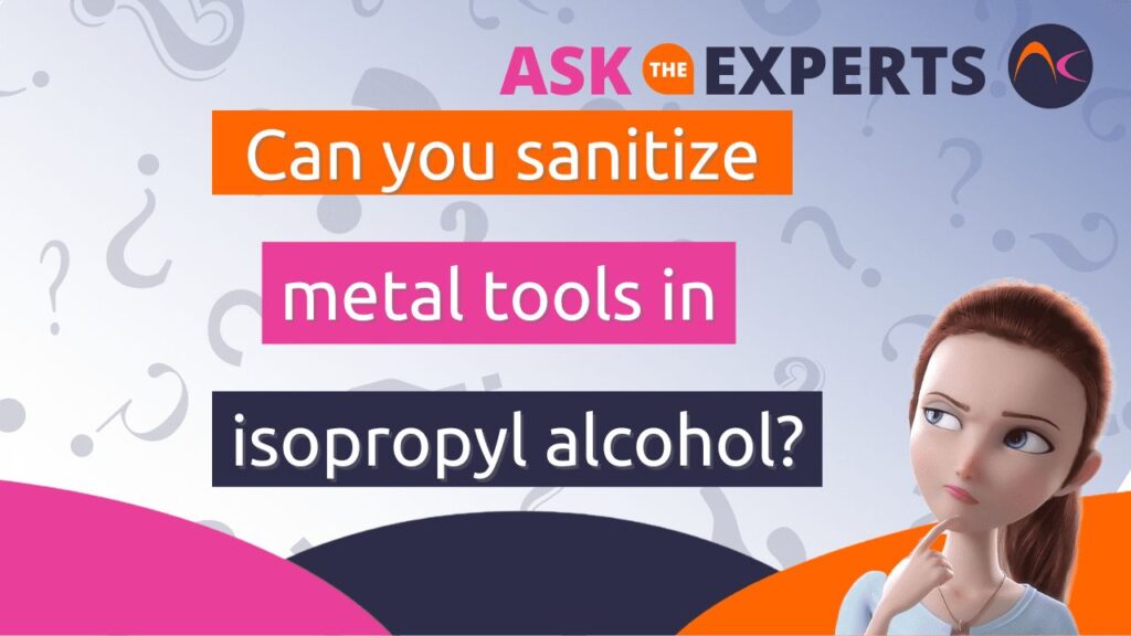 Can you sanitize metal tools in isopropyl alcohol?
