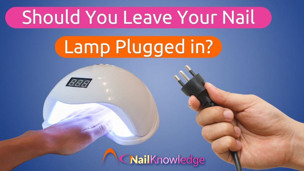 Should You Leave Your Nail Lamp Plugged In